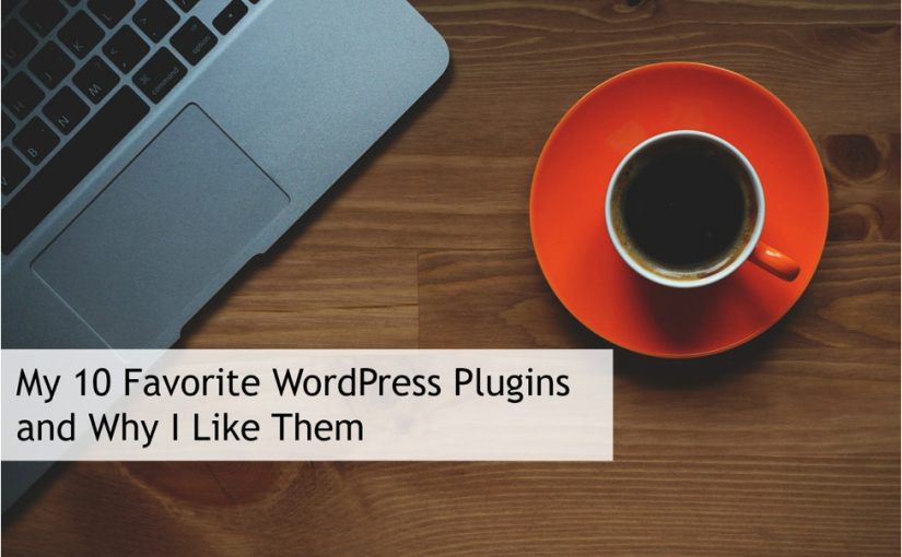 My 10 Favorite WordPress Plugins & Why I Like Them